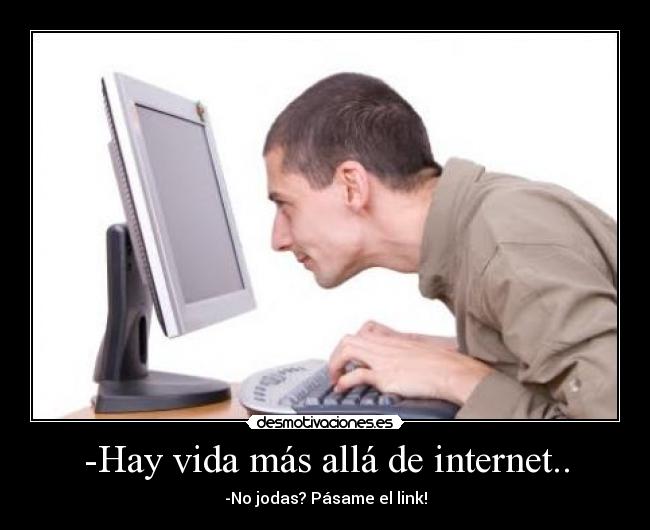 -Hay vida más allá de internet.. - 