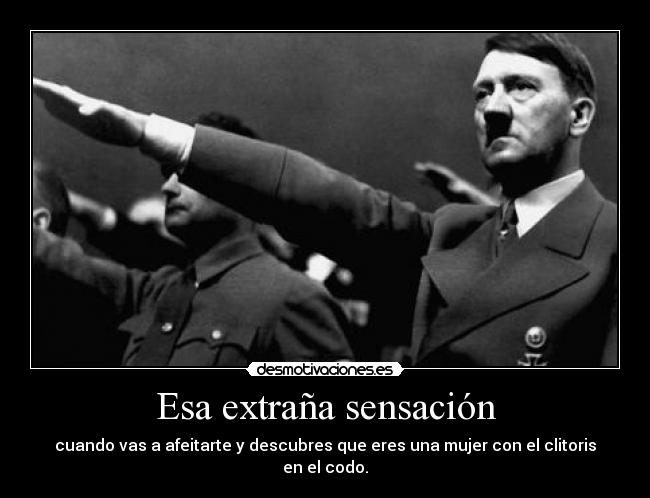 Esa extraña sensación - cuando vas a afeitarte y descubres que eres una mujer con el clitoris en el codo.