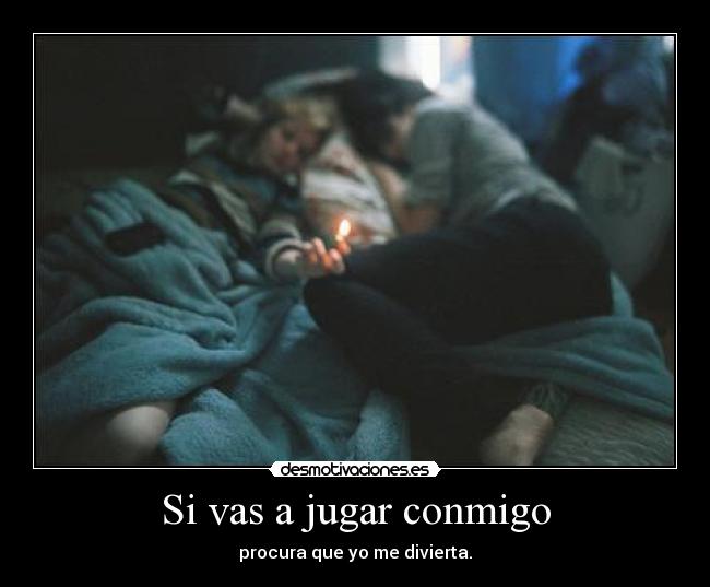Si vas a jugar conmigo - 