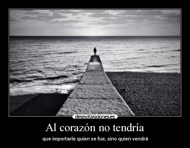 carteles corazon corazon importar quien vendra futuro desmotivaciones