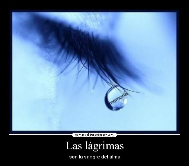 Las lágrimas - son la sangre del alma