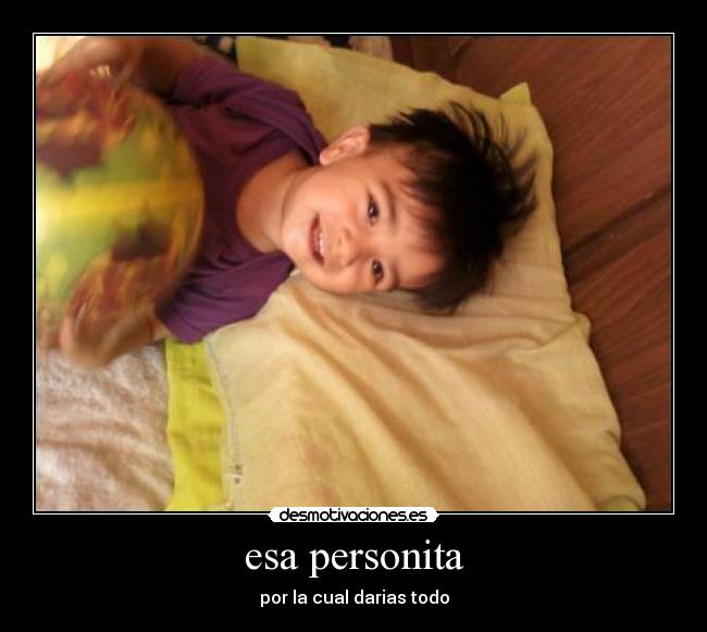 carteles bebes bebe esa personita amar hijo amor desmotiva amor hijos ninos daria todo desmotivaciones