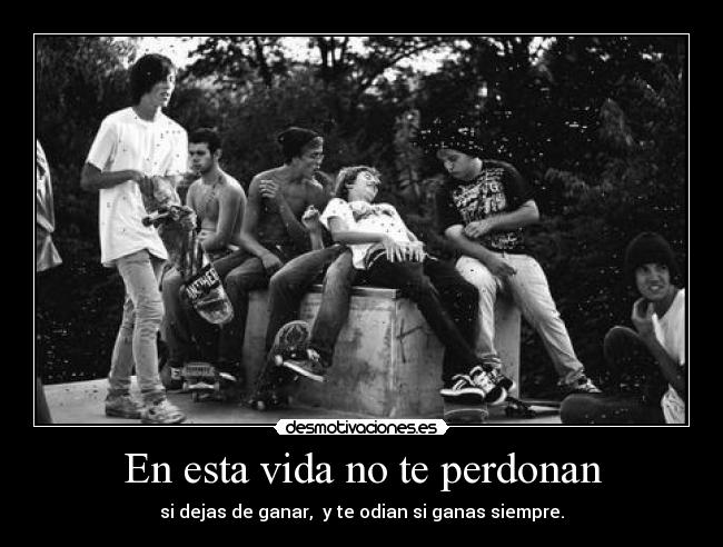 En esta vida no te perdonan -