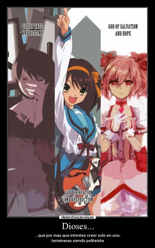 Dioses... - ...que por mas que intentes creer solo en uno,
terminaras siendo politeísta