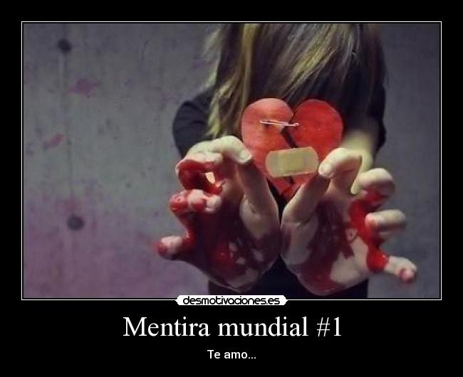 Mentira mundial #1 - Te amo...