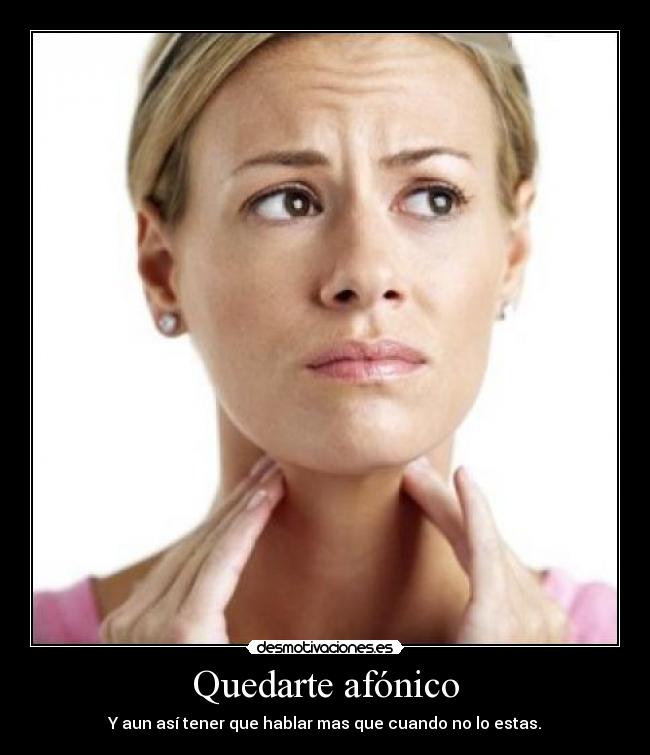 Quedarte afónico -