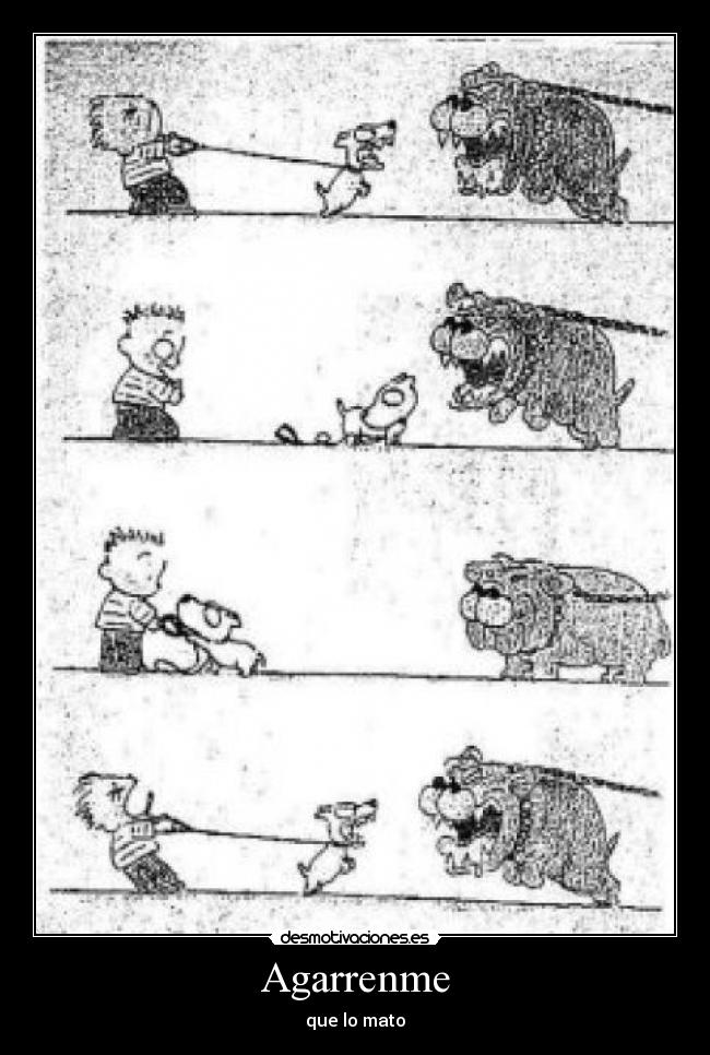 Agarrenme - que lo mato