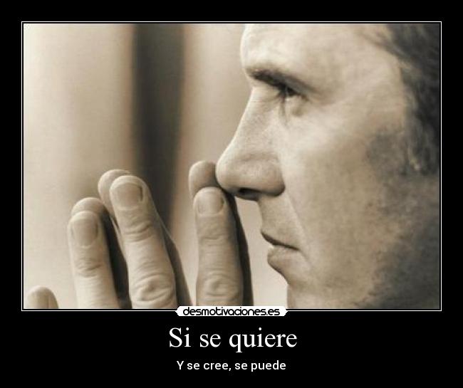 Si se quiere - Y se cree, se puede