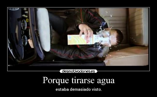 Porque tirarse agua - 