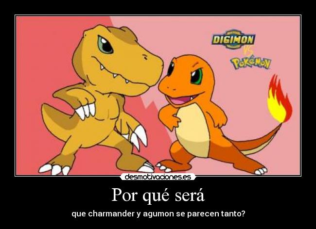 Por qué será - que charmander y agumon se parecen tanto?