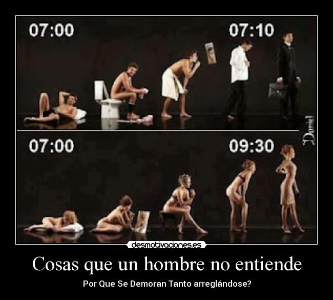 Cosas que un hombre no entiende - Por Que Se Demoran Tanto arreglándose?