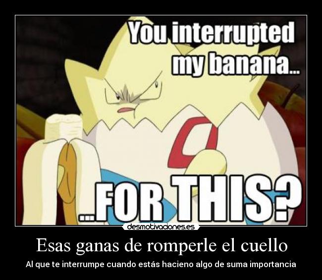 Esas ganas de romperle el cuello - 