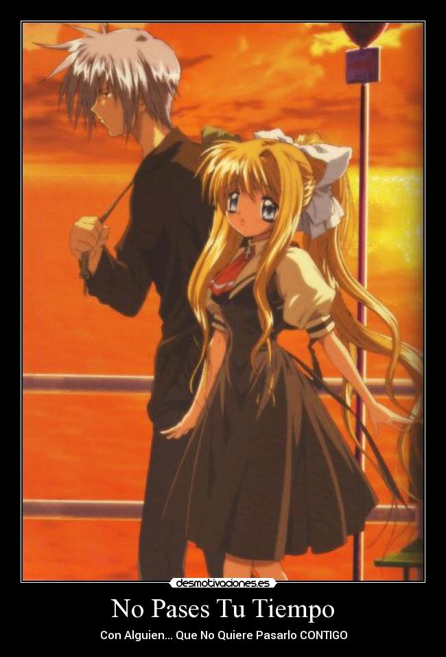 No Pases Tu Tiempo - Con Alguien... Que No Quiere Pasarlo CONTIGO