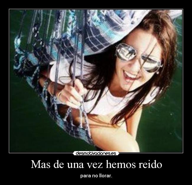 Mas de una vez hemos reido - para no llorar.