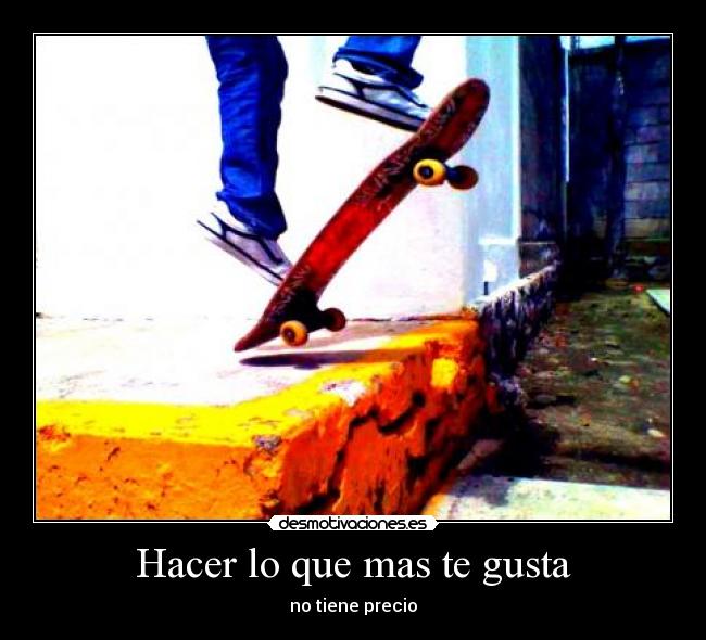 Hacer lo que mas te gusta - 