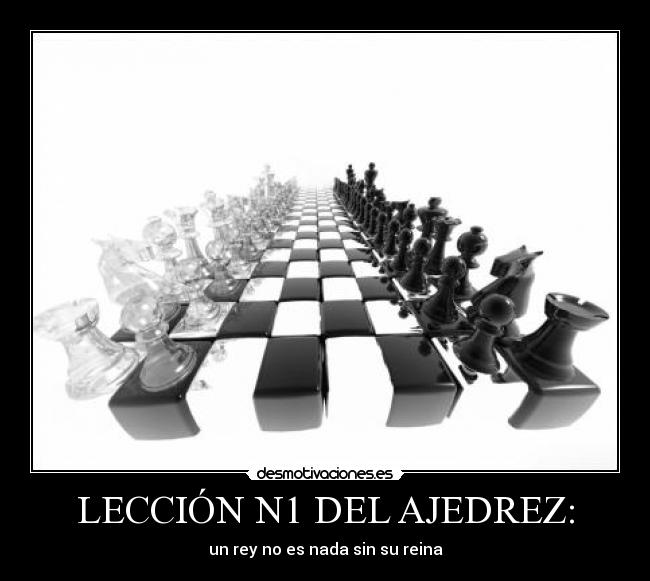 LECCIÓN N1 DEL AJEDREZ: - un rey no es nada sin su reina