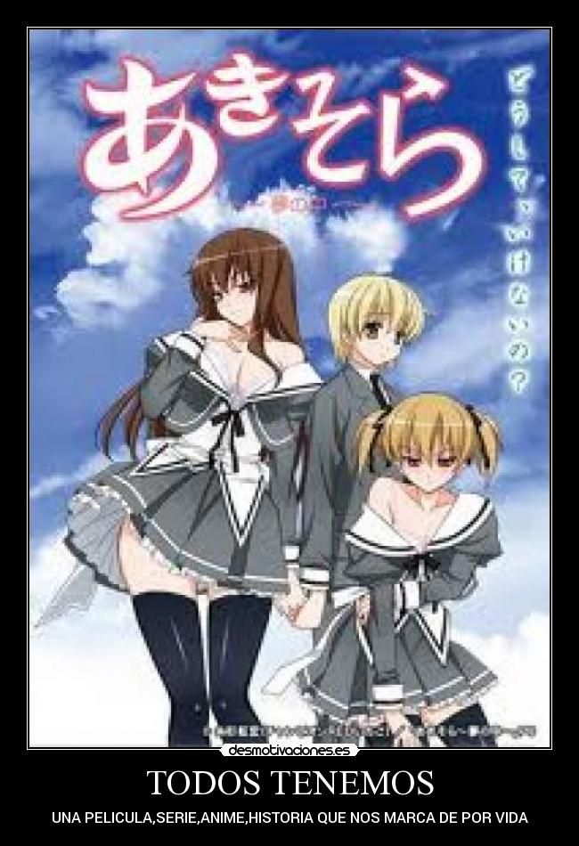 TODOS TENEMOS - UNA PELICULA,SERIE,ANIME,HISTORIA QUE NOS MARCA DE POR VIDA