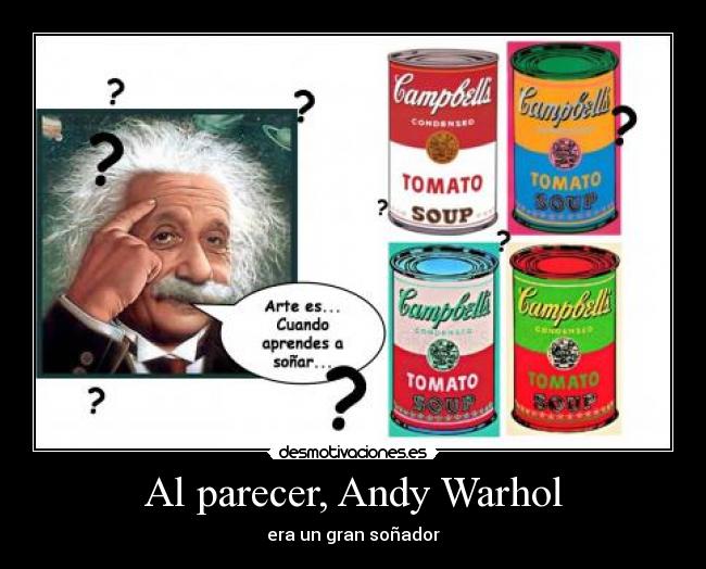 Al parecer, Andy Warhol - era un gran soñador