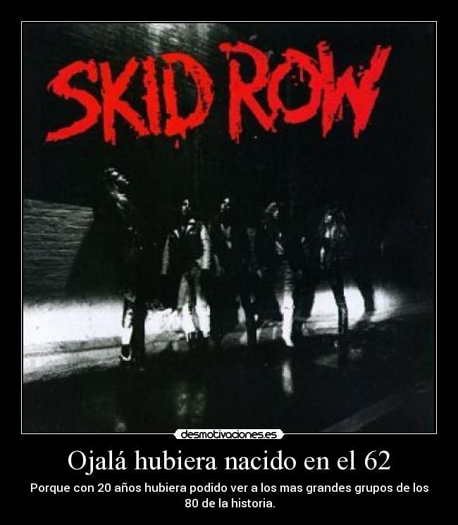 Ojalá hubiera nacido en el 62 -