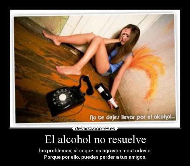 El alcohol no resuelve - 