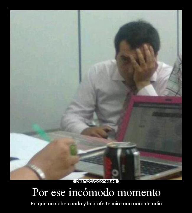 Por ese incómodo momento -