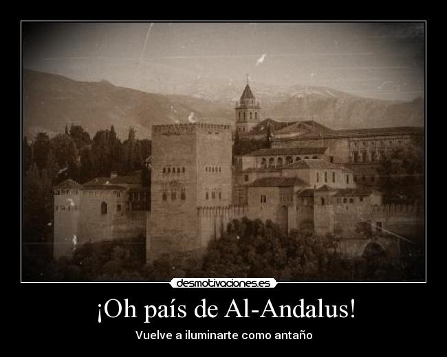 ¡Oh país de Al-Andalus! - Vuelve a iluminarte como antaño