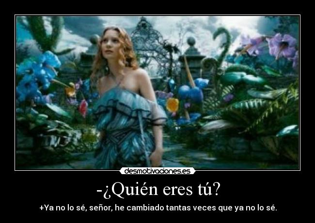 -¿Quién eres tú? -