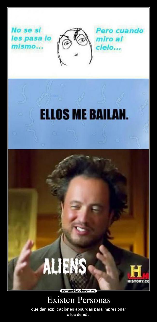 Existen Personas - que dan explicaciones absurdas para impresionar
a los demás.