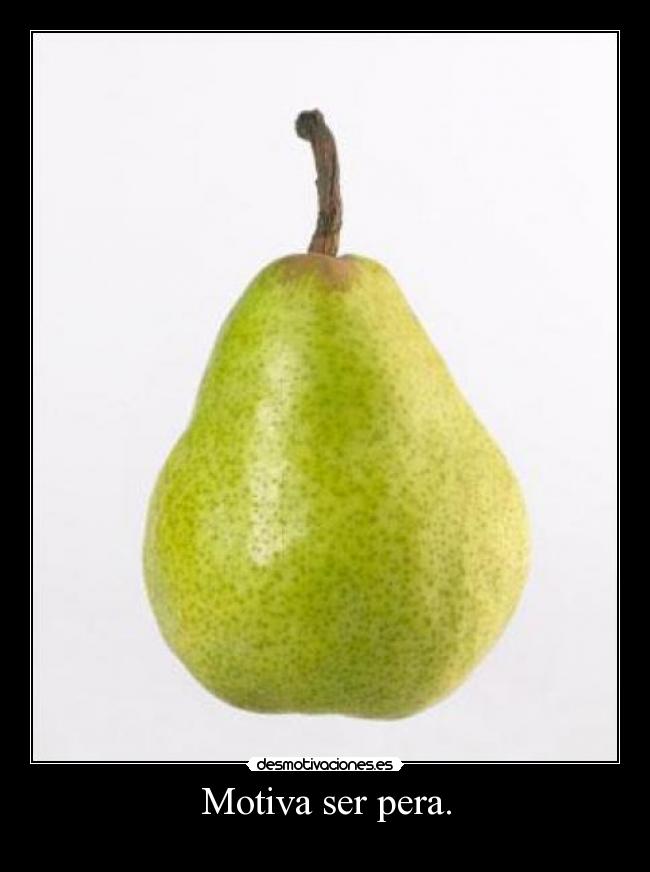 Motiva ser pera. - 