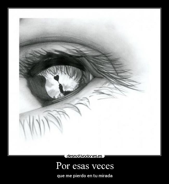 Por esas veces - que me pierdo en tu mirada