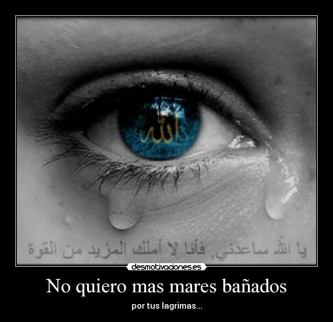 No quiero mas mares bañados - por tus lagrimas...