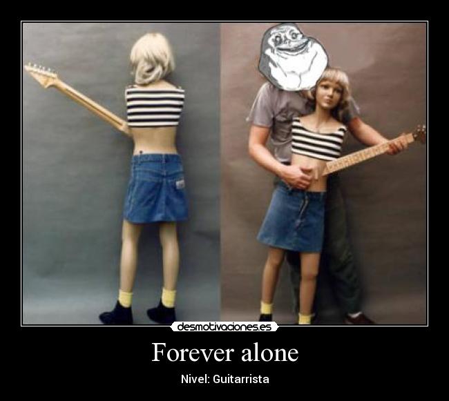 Forever alone - Nivel: Guitarrista