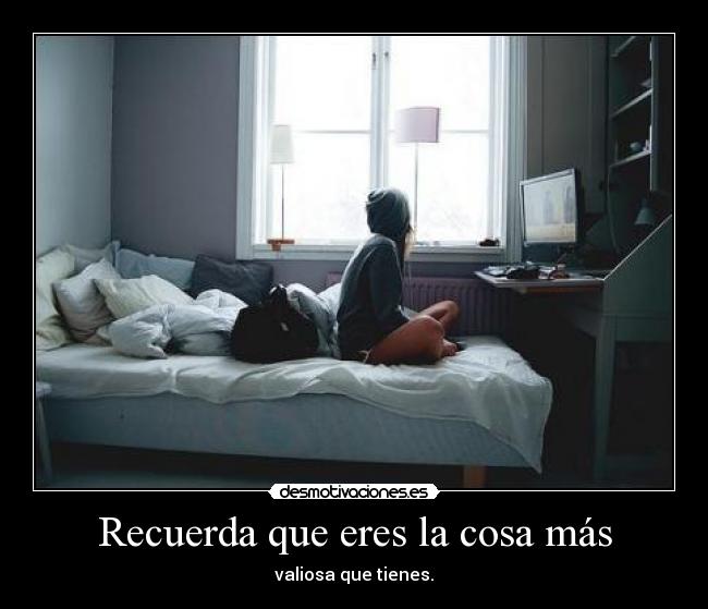 Recuerda que eres la cosa más - 