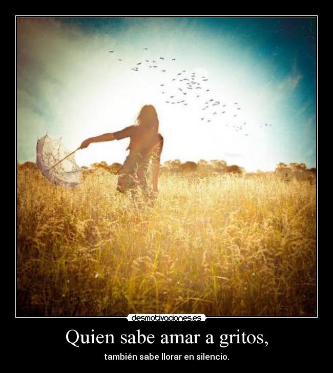 Quien sabe amar a gritos, -