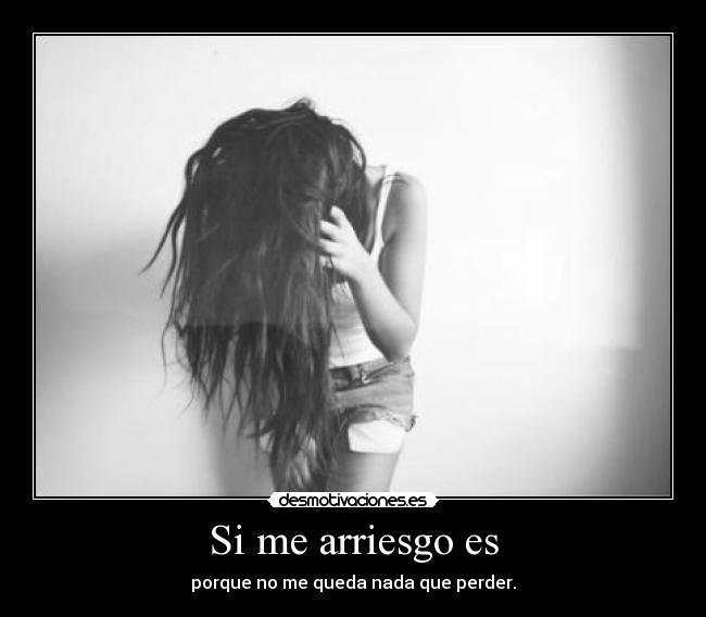 Si me arriesgo es -