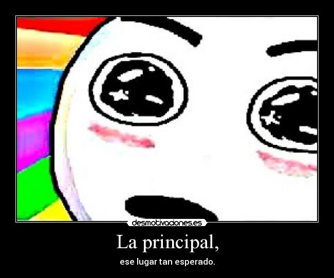 La principal, - ese lugar tan esperado.