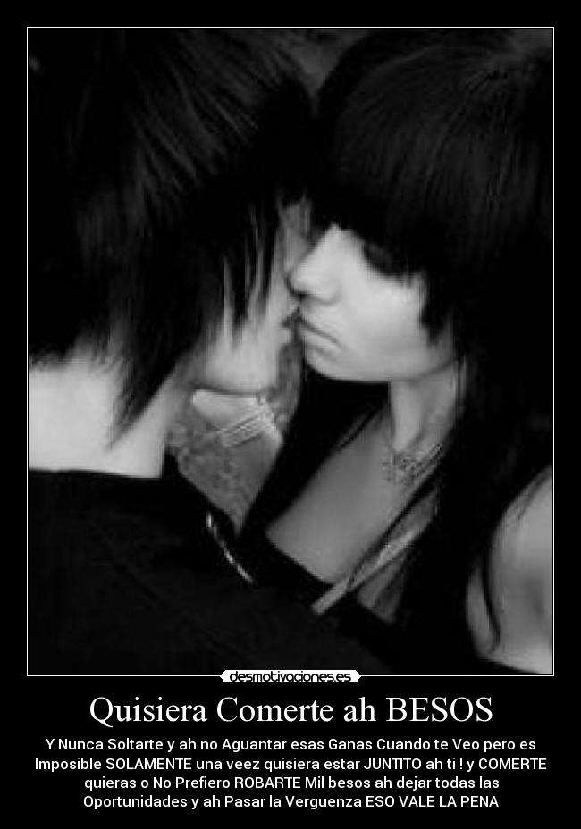 Quisiera Comerte ah BESOS -