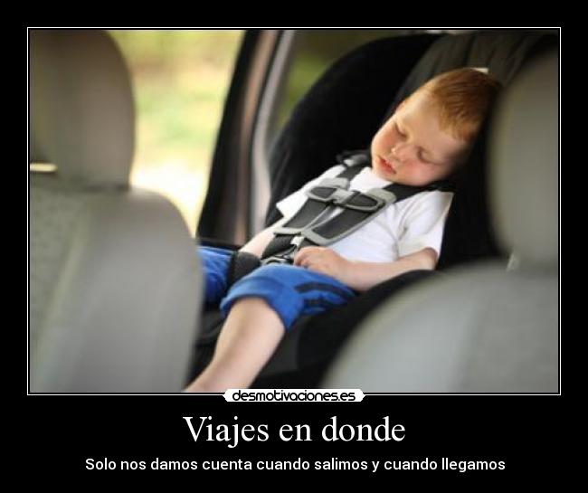 Viajes en donde - Solo nos damos cuenta cuando salimos y cuando llegamos