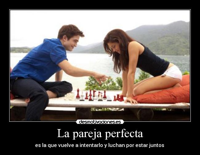 La pareja perfecta - es la que vuelve a intentarlo y luchan por estar juntos ♥