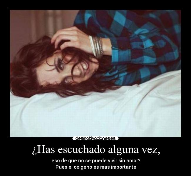 ¿Has escuchado alguna vez, -