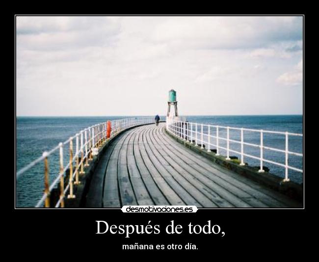 Después de todo, - mañana es otro día.