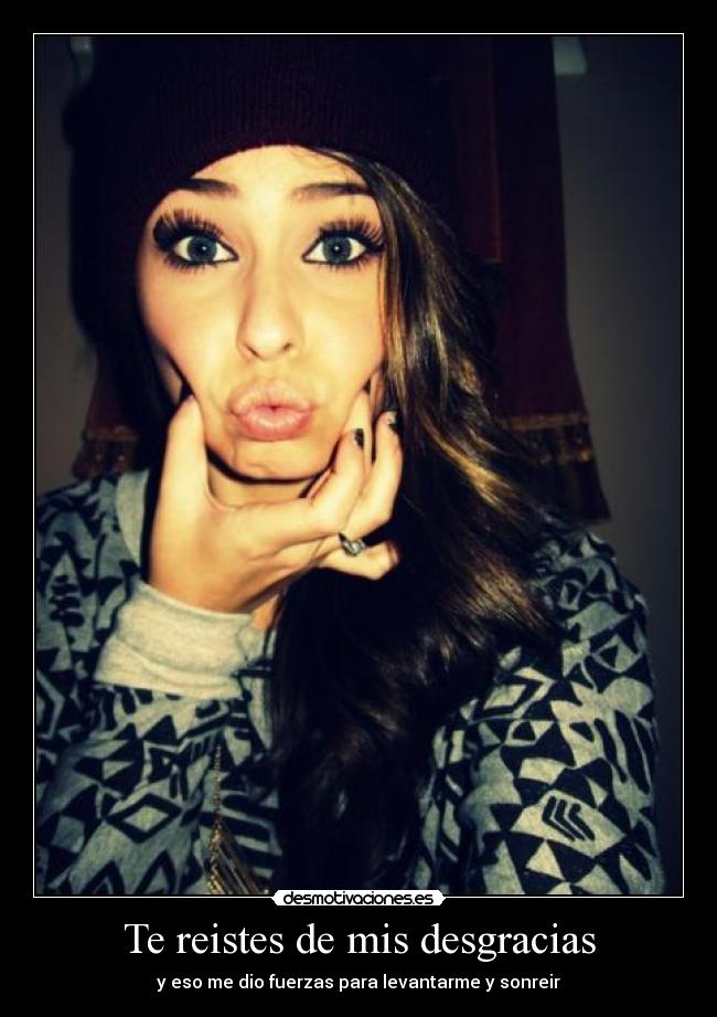 Te reistes de mis desgracias -