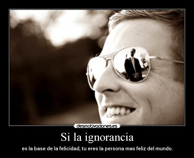 Si la ignorancia -