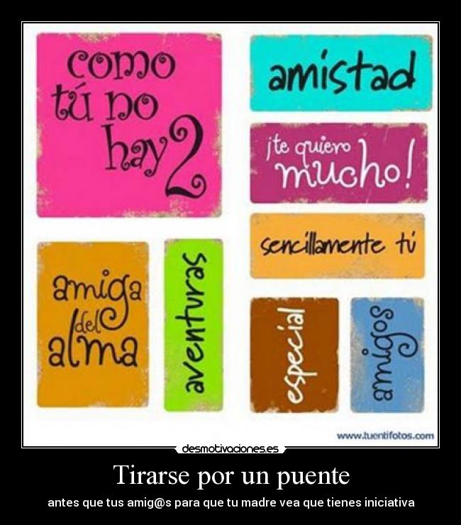 Tirarse por un puente - antes que tus amig@s para que tu madre vea que tienes iniciativa
