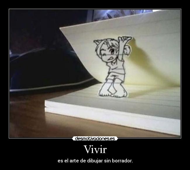 Vivir - es el arte de dibujar sin borrador.