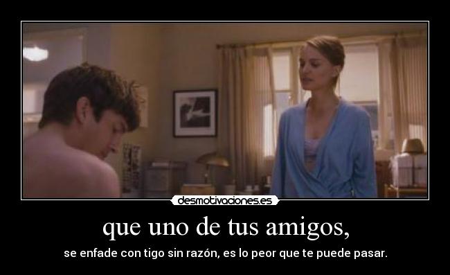 que uno de tus amigos, -