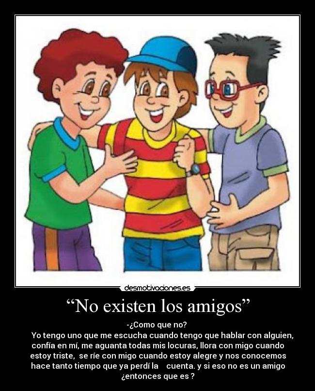“No existen los amigos” -
