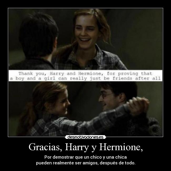 Gracias, Harry y Hermione, -