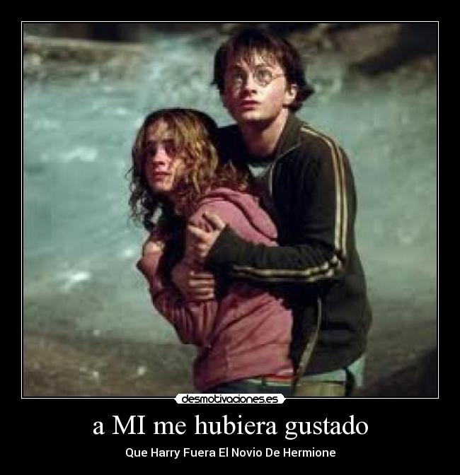 a MI me hubiera gustado - Que Harry Fuera El Novio De Hermione