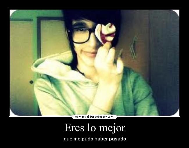 Eres lo mejor -